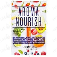 Aroma Nourish - Maintaining Optimal Health Through Nutritious Food Choices, Essential Oils, & Young Living's Whole-Life Supplements 1732146357 Book Cover