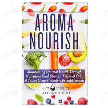 Paperback Aroma Nourish - Maintaining Optimal Health Through Nutritious Food Choices, Essential Oils, & Young Living's Whole-Life Supplements Book