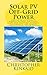 Solar PV Off-Grid Power: How to Build Solar PV Energy Systems for Stand Alone LED Lighting, Cameras, Electronics, and Remote Communication Power Systems