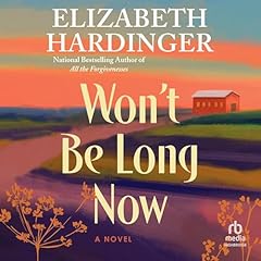 Won't Be Long Now Audiolibro Por Elizabeth Hardinger arte de portada