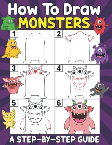 How To Draw Monsters: A Fun and Easy Step-by-Step Guide to Drawing More Than 39 Different Monsters For Kids