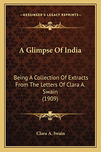 A Glimpse Of India: Being A Collection Of Extracts From The Letters Of Clara A. Swain (1909)