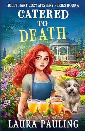 Catered To Death: Volume 6 (Holly Hart Cozy Mystery Series)
