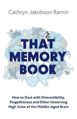 That Memory Book: How to Deal with Distractibility, Forgetfulness and Other Unnerving Hijinks of the Middle-aged Brain by Ramin, Cathryn Jakobson (2007) Paperback