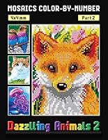 MOSAICS COLOR BY NUMBER: Dazzling Animals: PART 2 - Squares Coloring Book for Adults Relaxation and Stress Relief (Mystery Mosaics Color By Number) B0D9YSK5ZZ Book Cover