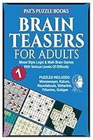 Brainteasers For Adults 1: Mixed Style Logic & Math Brain Games With Various Levels Of Difficulty: Includes: Minesweeper, Kakuro, Roundabouts, Slitherlink, Fillomino, Gokigen 1981084150 Book Cover