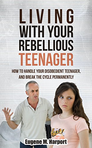 Living With Your Rebellious Teenager How To Handle Your Disobedient Teenager And Break The Cycle Permenantly Obedience Discipline Control Kindle Edition By Harport Eugene Health Fitness Dieting Kindle Ebooks