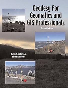 Geodesy for Geomatics and GIS Professionals
