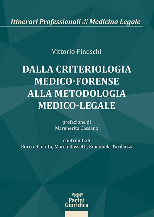 Dalla criteriologia medico forense alla metodologia medico legale (Itinerari professionali di medicina legale)