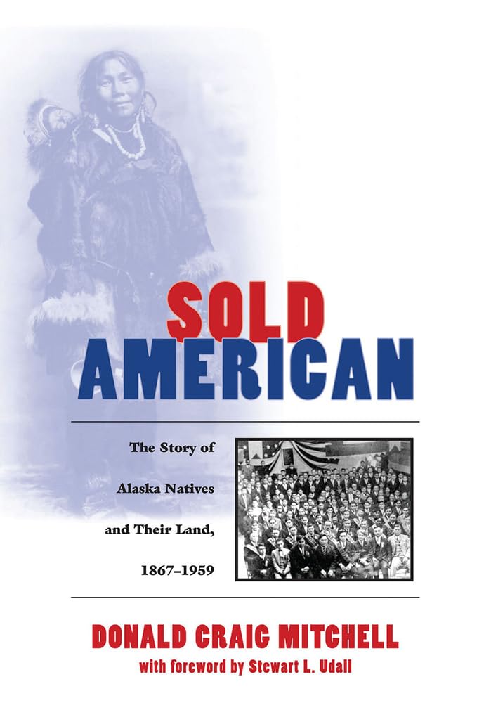 Sold American: The Story of Alaska Natives and Their Land 1867-1959