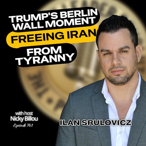 EP761: Ilan Srulovicz - Trump's Berlin Wall Moment - Freeing Iran From Tyranny
