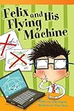 Teacher Created Materials - Literary Text: Felix and His Flying Machine - Grade 3 - Guided Reading Level N