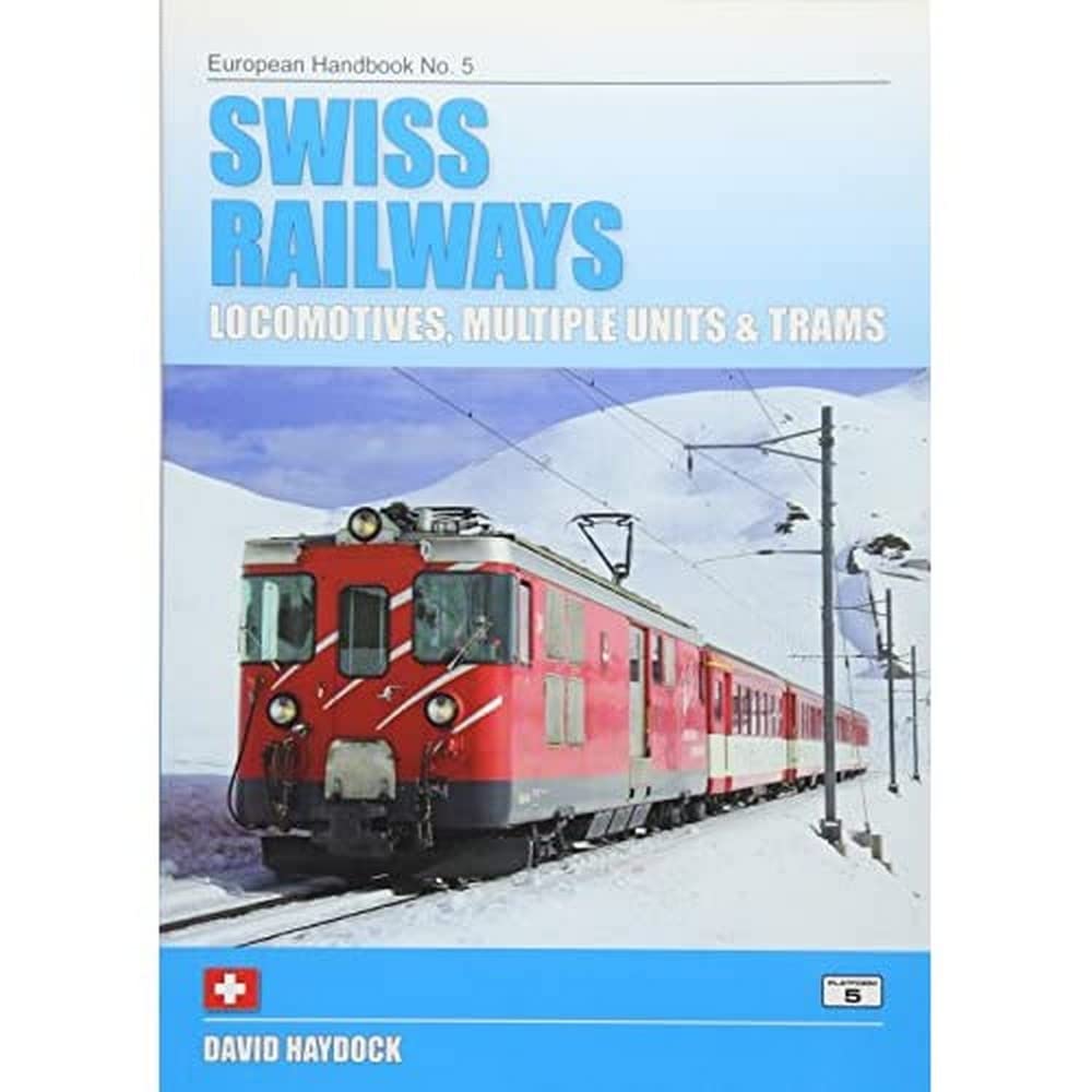 Swiss Railways: Locomotives, Multiple Units and Trams: 5 (European Handbooks)