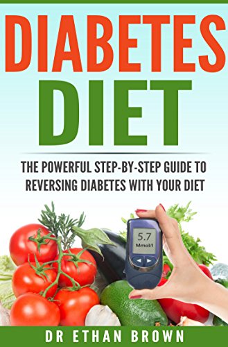 Diabetes Diet - Ultimate Step-by-Step Guide to Reversing Diabetes With Your Diet: Diabetes, Diabetes Diet, Diabetes Cure, Reverse Diabetes, Type 2 Diabetes, Vegan, Vegetarian