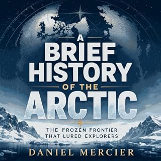 A Brief History of the Arctic: The Frozen Frontier That Lured Explorers cover art