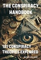 The Conspiracy Handbook: 121 Conspiracy Theories Explored B0D83SPZFY Book Cover