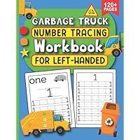 Garbage Truck Number Tracing Workbook For left-handed Kids: Left Hand Writing Practice Workbook for Preschoolers ,Learning To Write Numbers For Preschoolers 0 - 30 | handwriting practice for kids