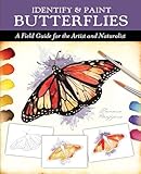 Identify and Paint Butterflies: A Field Guide for the Artist and Naturalist