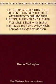 Hardcover CALLIGRAPHY & PRINTING IN THE SIXTEENTH CENTURY, DIALOGUE ATTRIBUTED TO CHRISTOPHER PLANTIN, IN FRENCH AND FLEMISH FACSIMILE. Edited, with English translation and notes by Ray Nash. Foreword by Stanley Morison. Book