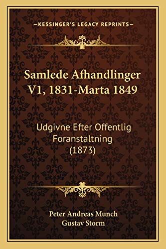 Samlede Afhandlinger V1, 1831-Marta 1849: Udgivne Efter Offentlig Foranstaltning (1873) (Norwegian Edition)