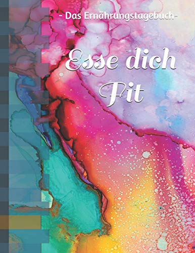 Esse dich fit: - das Ernährungstagebuch - Nahrungsbuch zum eintragen und ausfüllen | Hilft bei der Abnahme für 90 Tage - Man kann jeden Tag eintragen (German Edition)