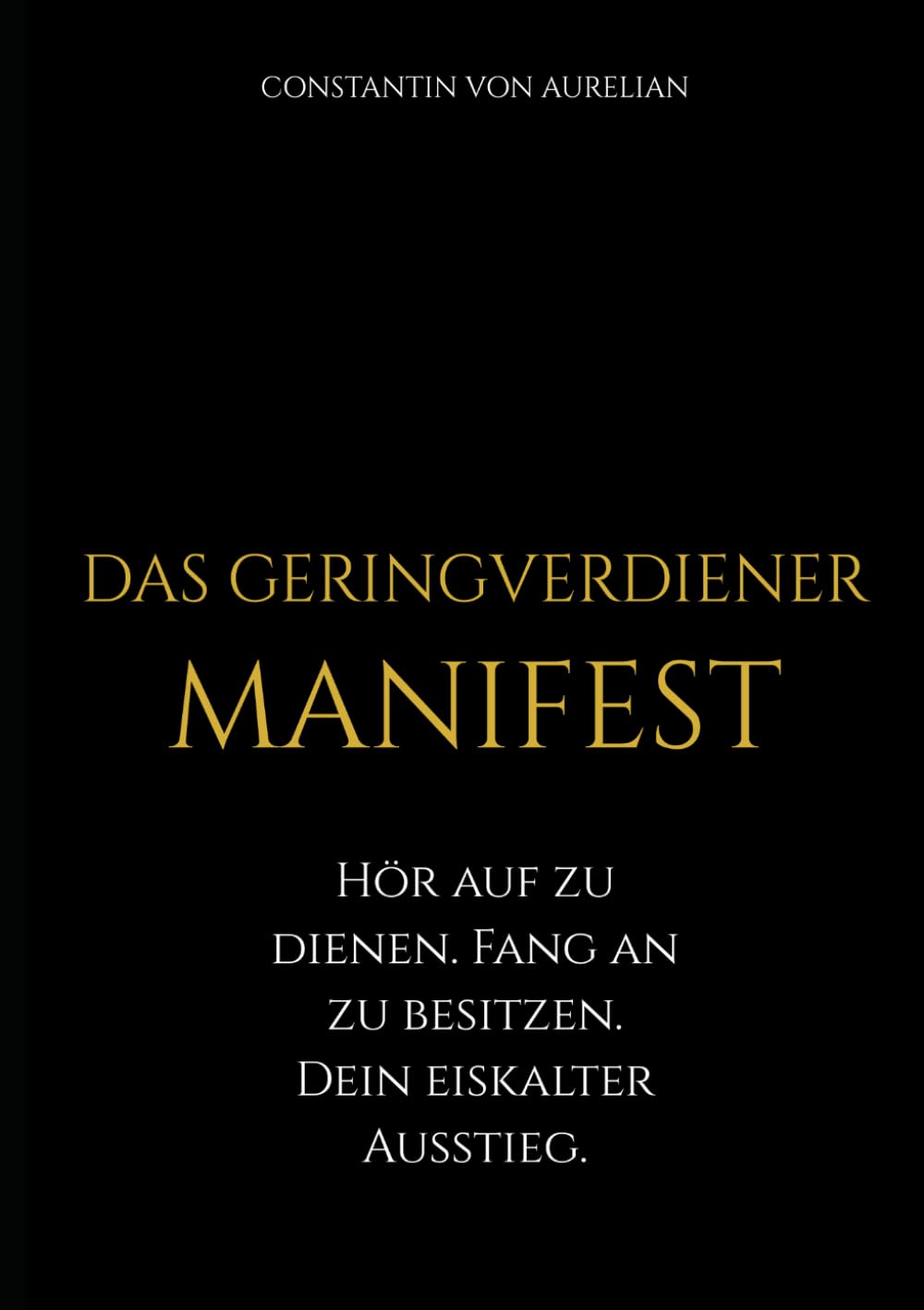 DAS GERINGVERDIENER-MANIFEST: Hör auf zu dienen. Fang an zu besitzen. Dein eiskalter Ausstieg.