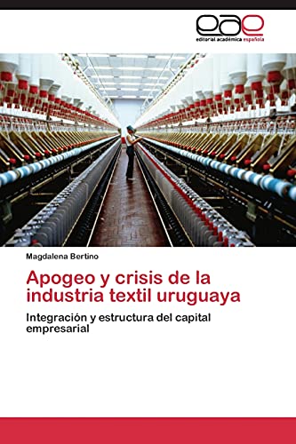 Apogeo y crisis de la industria textil uruguaya: Integración y estructura del capital empresarial