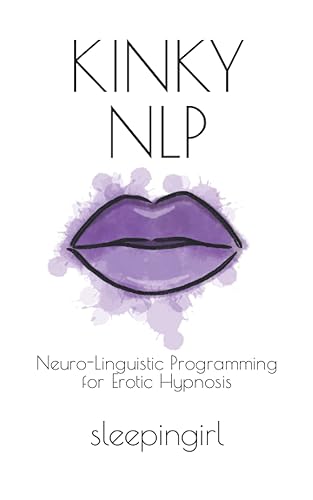 Kinky NLP: Neuro-Linguistic Programming for Erotic Hypnosis