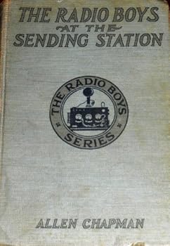 The Radio Boys at the Sending Station: or, Making Good in the Wireless Room