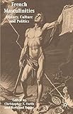 French Masculinities: History, Politics and Culture