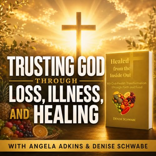 Trusting God Through Loss, Illness, and Healing