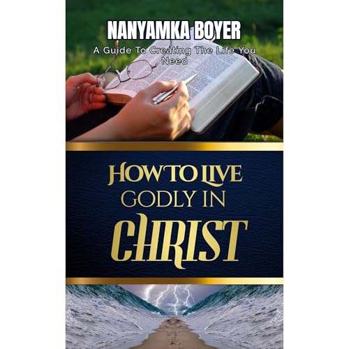 How To Live Godly In Christ Audiobook By Nanyamka A. Boyer cover art