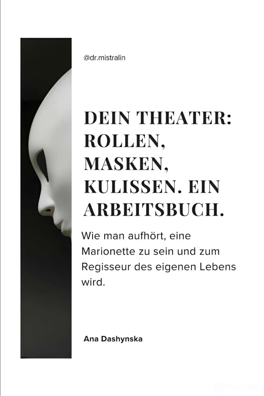 Dein Theater: Rollen, Masken, Kulissen. Ein Arbeitsbuch.: Wie man aufhört, eine Marionette zu sein und zum Regisseur des eigenen Lebens wird. (Arbeitsbücher-Reihe)