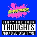Penny For Your Thoughts (And a Dime For a Rhyme)