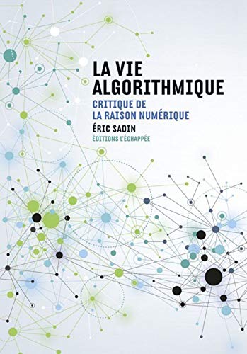 La Vie algorithmique: Critique de la raison numérique
