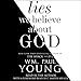 Lies We Believe About God