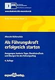  Als Führungskraft erfolgreich starten: Anregungen, konkrete Tipps, Checklisten/Tests und Übungen für den Führungsalltag (Reihe Westerham)