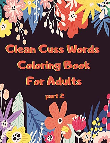 Clean Cuss Words Coloring Book For Adults: Funny Not Vulgar Curse & Swear Words Coloring Book - Christian Swearing & Cursing Gift for Religious People - Part 2