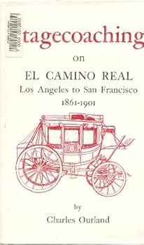 Hardcover Stagecoaching On El Camino Real: Los Angeles To San Francisco 1861-1901 Book