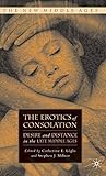 The Erotics of Consolation: Desire and Distance in the Late Middle Ages (The New Middle Ages)