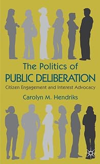 The Politics of Public Deliberation: Citizen Engagement and Interest Advocacy