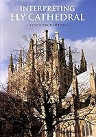 Interpreting Ely Cathedral 1873027117 Book Cover