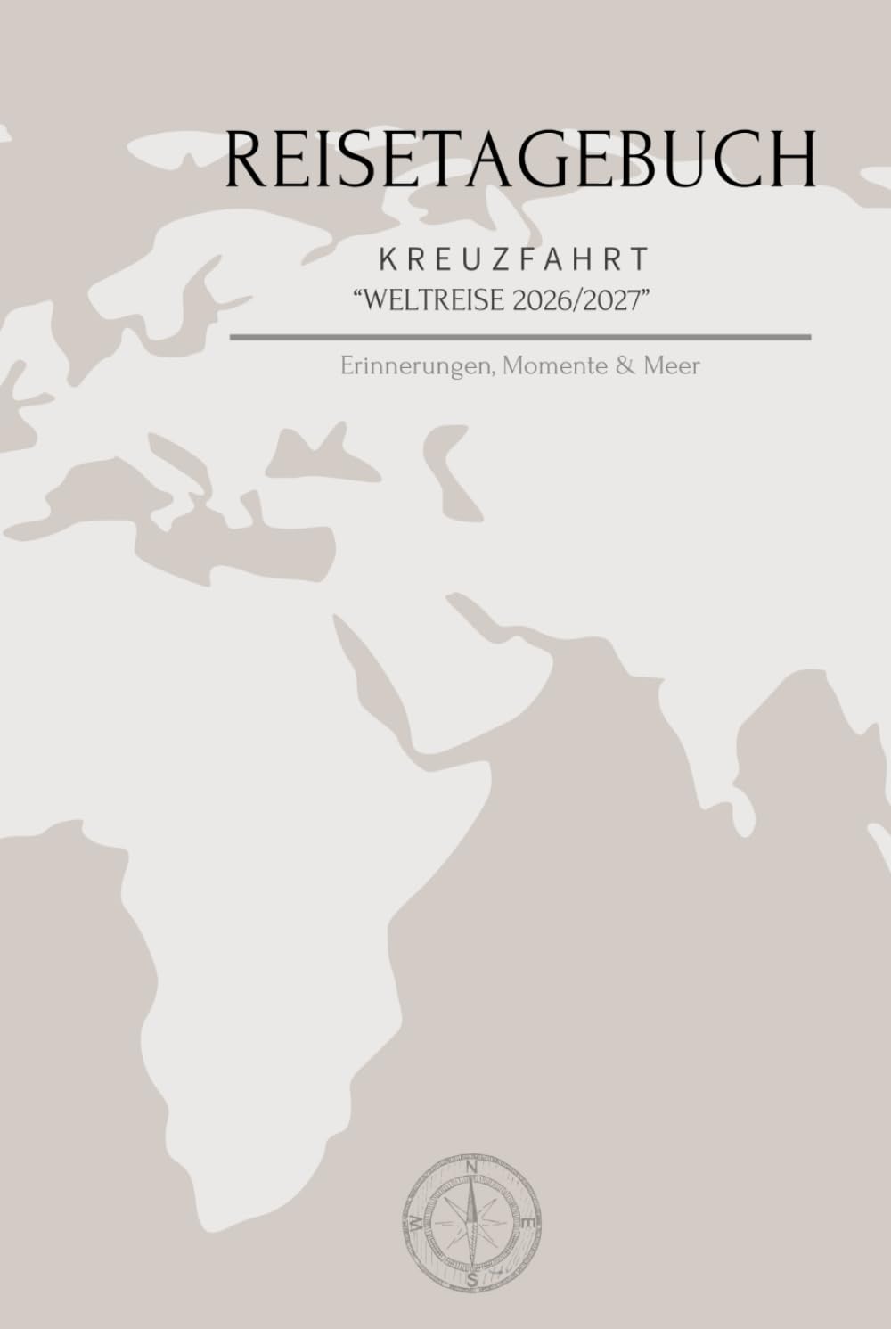 Reisetagebuch "Kreuzfahrt" 2026/2027: Erinnerungen, Momente & Meer für die Weltreise mit dem Kreuzfahrtschiff