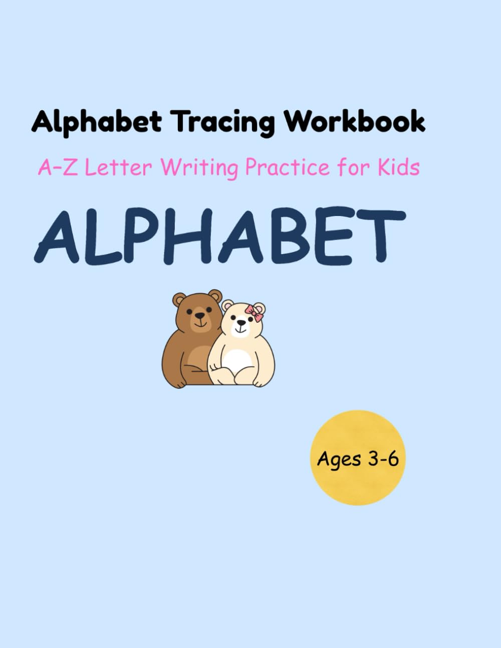 Alphabet Tracing Workbook: A–Z Letter Writing Practice for Kids Ages 3–6