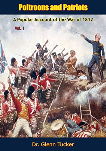 Amazon Com Poltroons And Patriots A Popular Account Of The War Of 1812 Vol I Ebook Tucker Dr Glenn Kindle Store