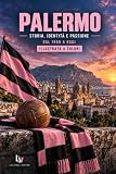 PALERMO: Storia, identità e passione – Dal 1900 a oggi - ILLUSTRATA A COLORI