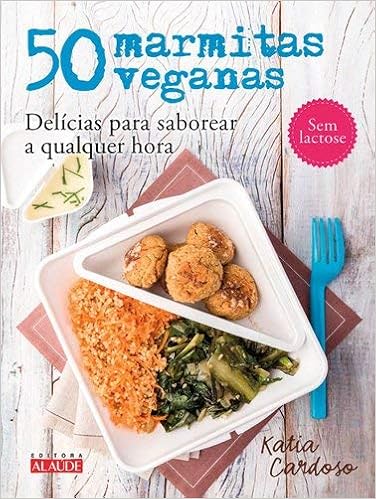 50 marmitas veganas: Delícias para saborear a qualquer hora