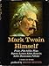 Mark Twain Himself:  Printer, Pilot, Soldier, Miner, Reporter, Lecturer, Editor, Humorist, Author, Businessman, Publisher: In Words and Pictures