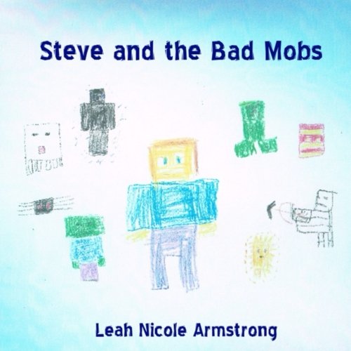 Steve and the Bad Mobs: An Unofficial Minecraft Adventure: Armstrong ...