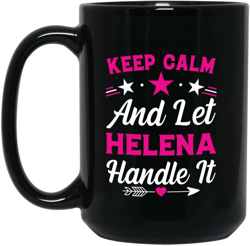 Helena Mug - Keep Calm And Let Helena Handle It - Gift For Wife, Mom, Mama, Grandma, Friend - 15oz Black Ceramic Mug